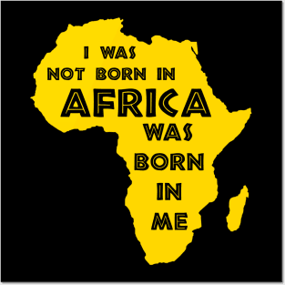 I Was Not Born In Africa, Africa Was Born In Me, Black History, Africa, African American Posters and Art